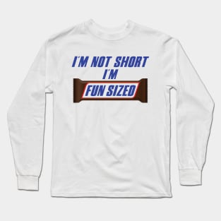 I'm Not Short I'm FUN SIZED Long Sleeve T-Shirt